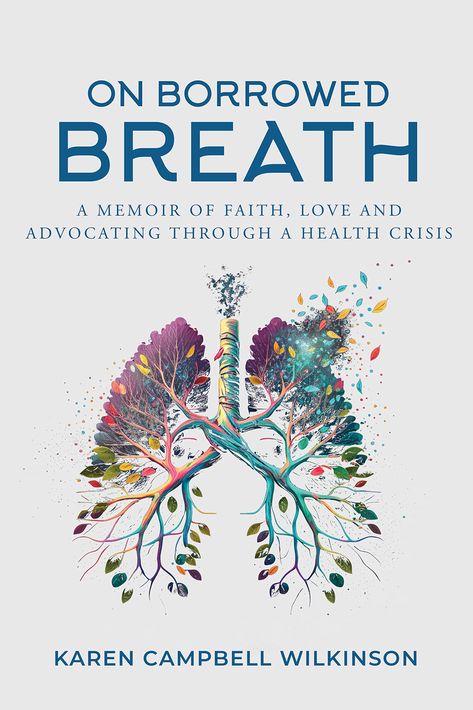 On Borrowed Breath: A memoir of faith, love and advocating through a health crisis by Karen Campbell Wilkinson | Goodreads Praying For Friends, Karen Campbell, Hanging By A Thread, Lung Transplant, Love Of Your Life, Faith Love, Faith In Love, Animal Clipart, Book Awards