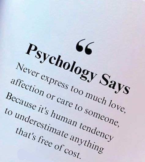 Psychology says, never express too much love, affection or care to someone, Because it's human tendency to underestimate anything that's free of cost. Human Tendency Quotes, Psychology Love Quotes, Never Express Too Much Love, Never Love Too Much Quotes, Never Love Someone Too Much Quotes, Love Affection Quotes, Never Express Your Feelings Quotes, Psychology Facts About Human, Phsycology Says