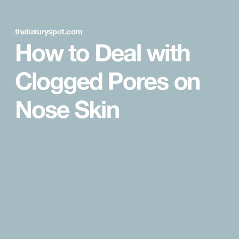 How to Deal with Clogged Pores on Nose Skin Clogged Pores On Nose, Pores On Nose, Scalp Acne, Exfoliate Scalp, Nose Pores, Deep Clean Pores, Clean Blackheads, Pore Strips, Deep Cleaning Tips