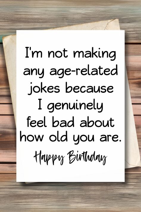 Old Jokes Humor, Funny Old Age Birthday Cards, Funny Bday Cards For Mom, Birthday Card Fonts, Funny Things To Write In A Birthday Card, Birthday Card Ideas For Friends Funny, Birthday Humor Cards, Funny 18th Birthday Cards, Birthday Card Ideas Funny