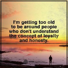 im gettin too old to be around people who dont understand the concept of loyalty and honesty Trust No One Quotes, Disloyal Quotes, Honesty Quotes, Higher Perspective, Loyalty Quotes, True Friends Quotes, Quotes Thoughts, Carl Sagan, May 20