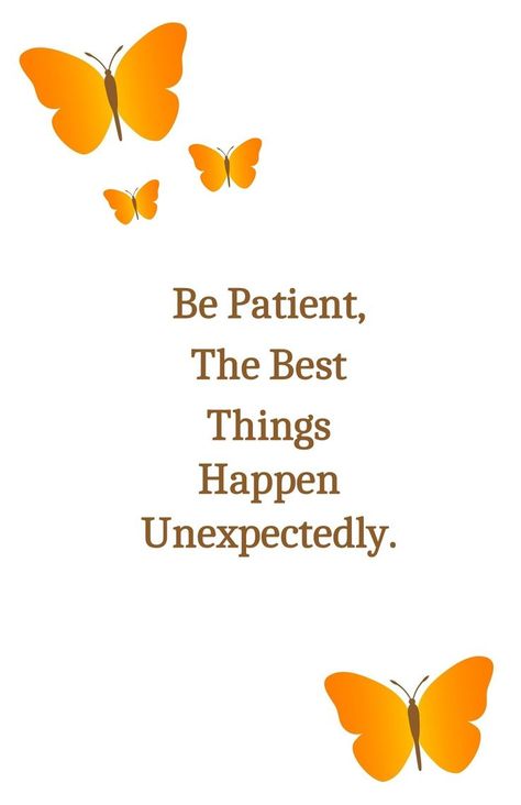 Be Patient, The Best Things Happen Unexpectedly. Wise Person, Nothing Lasts Forever, The Blessing, Be Patient, Things Happen, Words Of Wisdom, Inspirational Quotes, Good Things, How To Plan