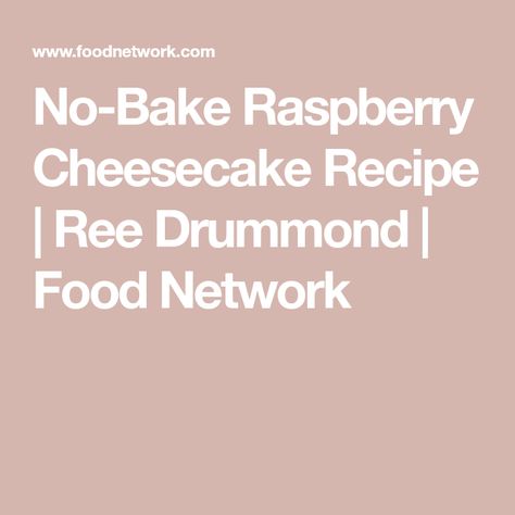 No-Bake Raspberry Cheesecake Recipe | Ree Drummond | Food Network Rich Cheesecake Recipes, Raspberry Cheesecake Cake, Raspberry Cheesecake Bites, Lemon Raspberry Cheesecake, Raspberry Cheesecake Cookies, Homemade Oreo Cookies, Raspberry No Bake Cheesecake, Raspberry Cheesecake Bars, Raspberry Swirl Cheesecake