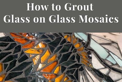 How to Grout Glass on Glass Mosaics Stained Glass Grouted Diy, How To Grout Mosaic Tile, How To Grout Mosaic Art, How To Apply Grout To Tile, What Glue To Use For Mosaic, Grouting Mosaics, Moving Mosaic Diy, Grout Sponge, Sanded Grout