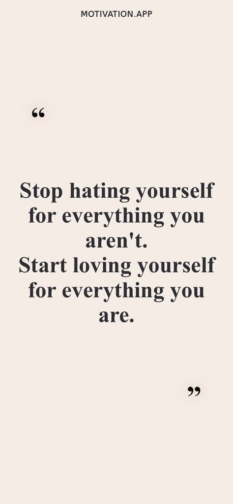 Stop hating yourself for everything you aren't. Start loving yourself for everything you are. From the Motivation app: https://motivation.app Stop Overexplaining Yourself, Stop Hating Yourself, Start Loving Yourself, Vision Bored, Motivation App, Really Deep Quotes, Study Motivation Quotes, Learning To Love Yourself, Loving Yourself