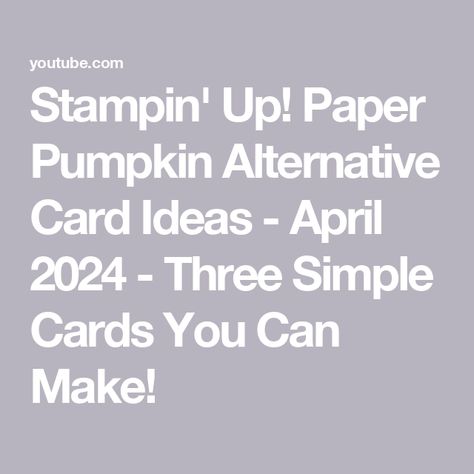 Stampin' Up! Paper Pumpkin Alternative Card Ideas - April 2024 - Three Simple Cards You Can Make! Paper Pumpkin Anniversary Cards, April 2024 Paper Pumpkin Alternatives, Paper Pumpkin May 2024, Paper Pumpkin April 2024 Alternatives, Cardmaking Techniques, Paper Pumpkin Stampin Up, Stampin Up Paper Pumpkin, Cards Easy, Card Making Techniques