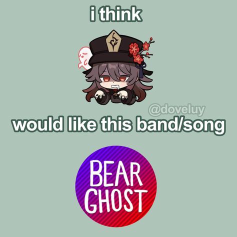 I think she’d really like them! Bear Ghost is neat. Bear Ghost, Hu Tao, Tao, Album Covers, Ghost, Songs, Memes