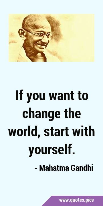 If you want to change the world, start with yourself. People Who Changed The World, Change The World Quotes, Logo Moodboard, Yourself Quotes, Tea Quotes, Inspirational Quotes Posters, Quotes Pics, Hidden Messages, Talking Points