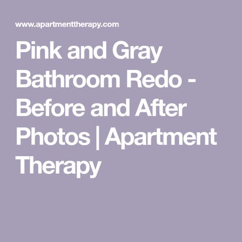 Pink and Gray Bathroom Redo - Before and After Photos | Apartment Therapy Pink And Gray Bathroom Ideas, Pink Grey Bathroom, Pink And Gray Bathroom, Pink And Grey Bathroom, Windowless Bathroom, Organic Modern Bathroom, Warm Bathroom, Old Sink, Shower Inserts