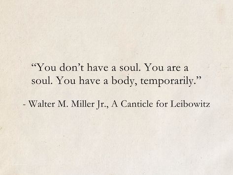 You Don’t Have A Soul You Are A Soul, Quotes About Poets, Quotes About The Soul, Book Quotes Meaningful, A Canticle For Leibowitz, Poet Quotes, Sweet Romantic Quotes, Profound Quotes, Proverbs Quotes