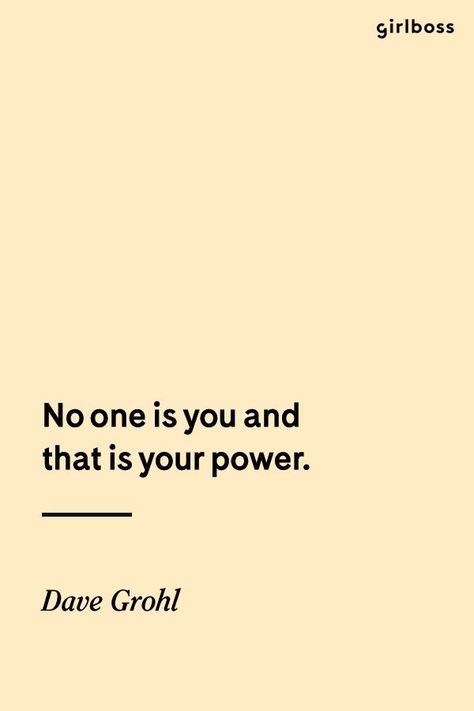 Girlboss Quote: No one is you and that is your power. - Dave Grohl Motivational Lifestyle, Girl Power Quotes, Future Of Work, Ambitious Women, Girl Boss Quotes, Boss Quotes, Dave Grohl, Empowerment Quotes, Knowledge Quotes