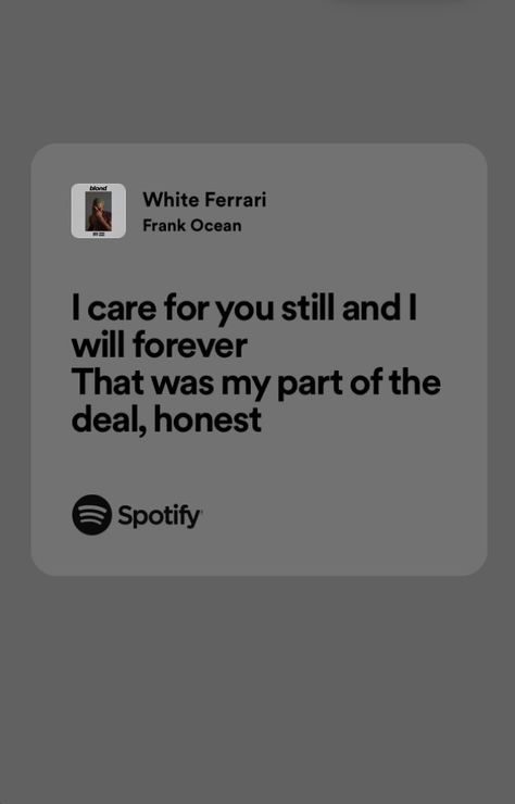 here you find inspiring lyrics song is r&b and from franc ocean relatable lyrics lyric captions and quotes ideas for tattoos R&b Quotes Lyrics, R&b Lyrics, White Ferrari Lyrics, Destin Conrad, White Ferrari, Song Lyric Quotes, Lyrics Quotes, Frank Ocean, I Care