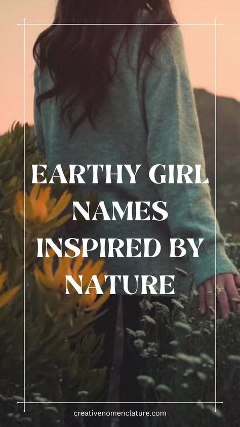 105 Earthy Girl Names Inspired by Nature Earth Names Girl, Earth Related Names, Nature Related Names, Strong Names For Women, Female Nature Names, Earthy Words, Nature Name Ideas, Unique Nature Names, Woman Names Ideas