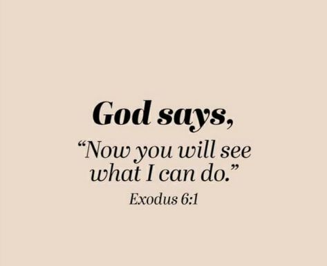 EXODUS 6:1 ~ God says, "Now you will see what I can do." God Says No, God Cares For You Quotes, God Sees Everything Quotes, God Sees You, What God Says About You, God Says I Am, What God Says About Me, Signs From God, God Sees Me