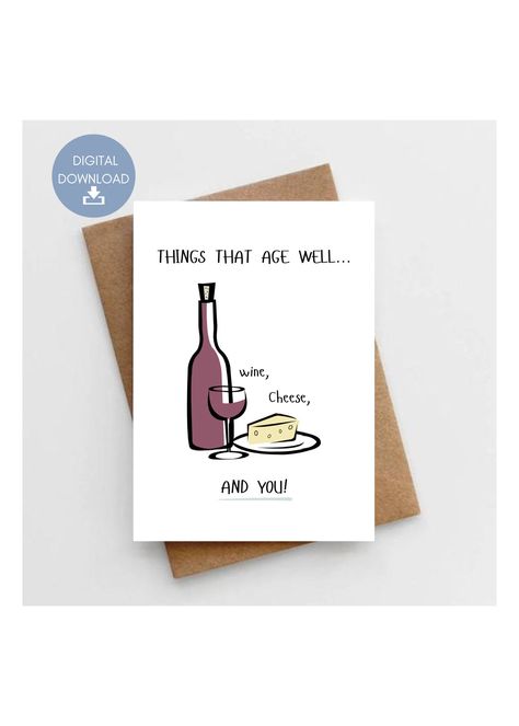 Excited to share this item from my #etsy shop: Things That Age Well... Wine, Cheese, and You! Funny Printable Birthday Card, Wine Lovers, Cheese Lover, Instant Digital Download Funny Printable Birthday Cards, Wine Puns, Wine Birthday Cards, Birthday Card Puns, Funny Wine Gifts, Birthday Friends, Digital Birthday Cards, Funny Printables, Funny Birthday Cakes