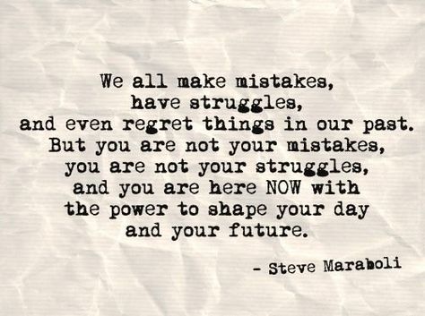 We all make mistakes have struggles and even regret things in our past. But you are not your mistakes - Steve Maraboli [502x374] Mistakes Dont Define You Quotes, Im Sorry Quotes, Wise Inspirational Quotes, Mistake Quotes, Sorry Quotes, Past Quotes, Steve Maraboli, People Make Mistakes, Everyone Makes Mistakes