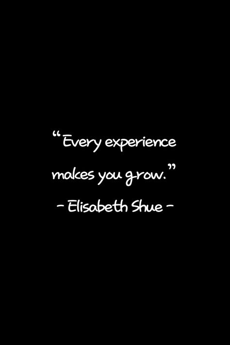 Experience a lot and grow even more! If you think this is a good quote, please write your thoughts. Quotes On Experience, Human Experience Quotes, New Experiences Quotes, Experiences Quotes, Experience Quotes, Good Quote, Elisabeth Shue, Encouraging Quotes, Human Experience