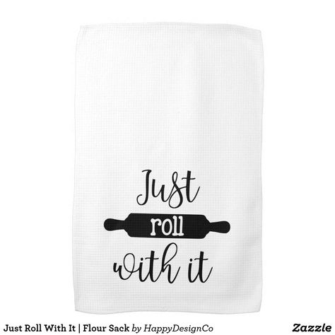 Just Roll With It | Flour Sack Towel Design Ideas, Flour Sack Towels Crafts, Towel Sayings, Tea Towels Diy, Just Roll With It, Flour Sack Kitchen Towels, Towel Ideas, Towel Design, Towel Crafts