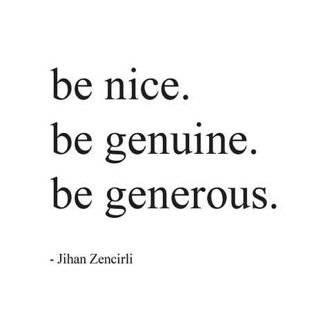 Nice. Generous Quotes, Be Genuine, Be Generous, Being Nice, Say That Again, Be Nice, Love Words, Positive Thoughts, The Words