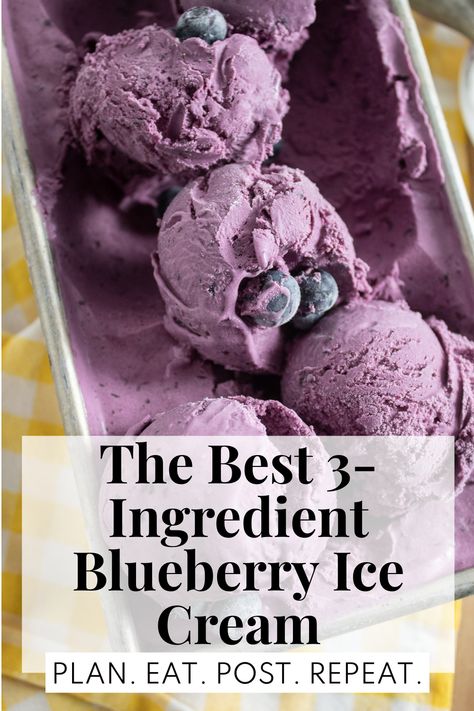 The frozen ice cream scooped in heaps in a loaf pan and sitting on a yellow checked napkin. A white box at the bottom of the image contains the words, "the best 3-ingredient ice cream" and "Plan. Eat. Post. Repeat." Blueberry Ice Cream Recipe, 3 Ingredient Ice Cream, Blueberry Ice Cream, Ice Cream Makers, Ice Cream Recipe, Three Ingredient, Heavy Whipping Cream, 3 Ingredient, Ice Cream Recipes