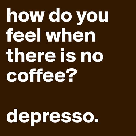 how do you feel when there is no coffee? depresso. - Post by beesmoove on Boldomatic Kaffe Humor, No Coffee, Coffee Obsession, Coffee Is Life, Coffee Love, Coffee Quotes, Coffee Humor, Coffee Addict, Do You Feel