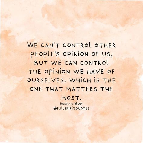 We can't control other people's opinions You Can’t Control Other People Quotes, We Cant Control Others, I Cant Control Other People, Other Peoples Opinion Quotes Perspective, People’s Opinions Of You Quotes, You Can’t Control Other People, Cant Control Others Quotes, Other Peoples Opinion Quotes, Loving Affirmations