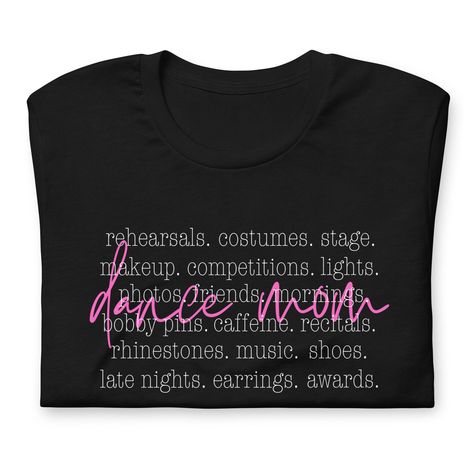 Dance Mom T-Shirt with Typography Dance mom: rehearsals. costumes. stage. makeup. competitions. lights. photos. friends. mornings. bobby pins. caffeine. recitals. rhinestones. music. shoes. late nights. earrings. awards. This t-shirt is everything you've dreamed of and more. It feels soft and lightweight, with the right amount of stretch. It's comfortable and flattering for all.  * 100% combed and ring-spun cotton (Heather colors contain polyester) * Fabric weight: 4.2 oz./yd.² (142 g/m²) * Pre- Dance Mom Svg, Dance Parents, Music Shoes, Dance Mom Shirt, Dance Monkey, Shirt Typography, Dance Mom Shirts, Dance Mums, Dance Shirt