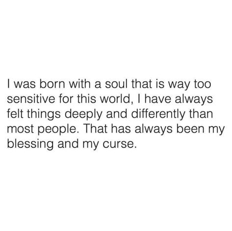 I was born with a soul that is way too sensitive for this world... Psychology Memes, Too Sensitive, Real Quotes, True Words, Famous Quotes, This World, Inspirational Words, Me Quotes, Psychology