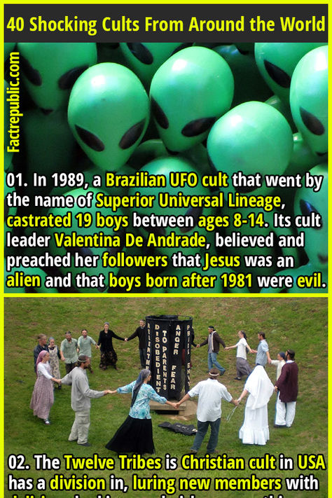 01. In 1989, a Brazilian UFO cult that went by the name of Superior Universal Lineage, castrated 19 boys between ages 8-14. Its cult leader Valentina De Andrade, believed and preached her followers that Jesus was an alien and that boys born after 1981 were evil. #history #cult #world #scary #wtf #horror #usa #america #unitedstates Feminine Advice, Alien Facts, Latest Ufo, Youtube Facts, Cult Leader, Fact Republic, Living In China, Evil World, Aliens Movie