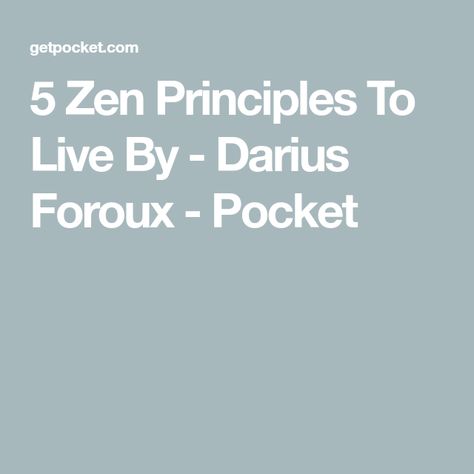 5 Zen Principles To Live By - Darius Foroux - Pocket Zen Principles, What Is Zen, Mahayana Buddhism, Zen Quotes, Zen Master, Most Popular Books, Zen Buddhism, Meditation Techniques, Meaningful Life