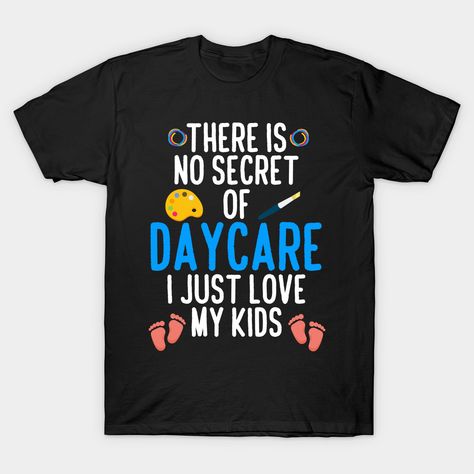 Daycare Providers, Just Love Me, Love My Kids, Childcare, Just Love, Tshirt Designs, Mens Graphic Tshirt, T Shirts, Mens Tshirts