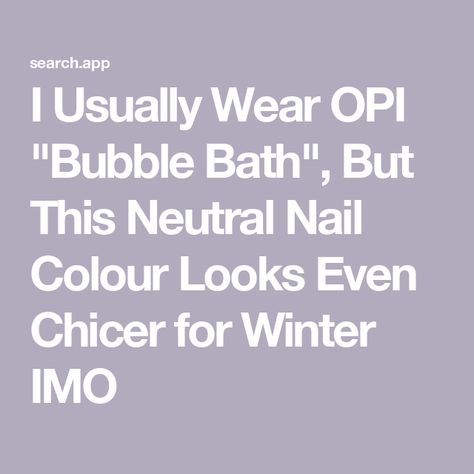 I Usually Wear OPI "Bubble Bath", But This Neutral Nail Colour Looks Even Chicer for Winter IMO Bubble Bath Nail Color, Bubble Bath Almond Nails, Bubble Bath Nails, Autumn Nail Polish, Opi Bubble Bath, Neutral Nail Color, Bubble Nails, Neutral Nail Polish, It Never Ends