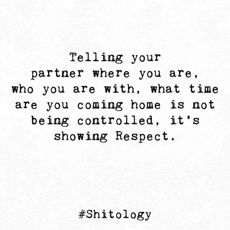 Telling Your Partner Where You Are, Husband Coming Home Quotes, Helping Your Partner Quotes, Respect Time Quotes, Controlling Partner Quotes, Respect Your Partner Quotes, Show Respect Quotes, Respecting Your Partner Quotes, Respect Husband