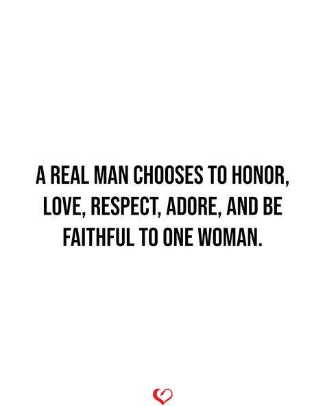 A REAL MAN chooses to honor, love, respect, adore, and be faithful to one woman. Respect Your Wife, Respect Relationship Quotes, Be Faithful, A Real Man, Wife Quotes, Respect Yourself, Couple Quotes, Real Man, Relationship Quotes