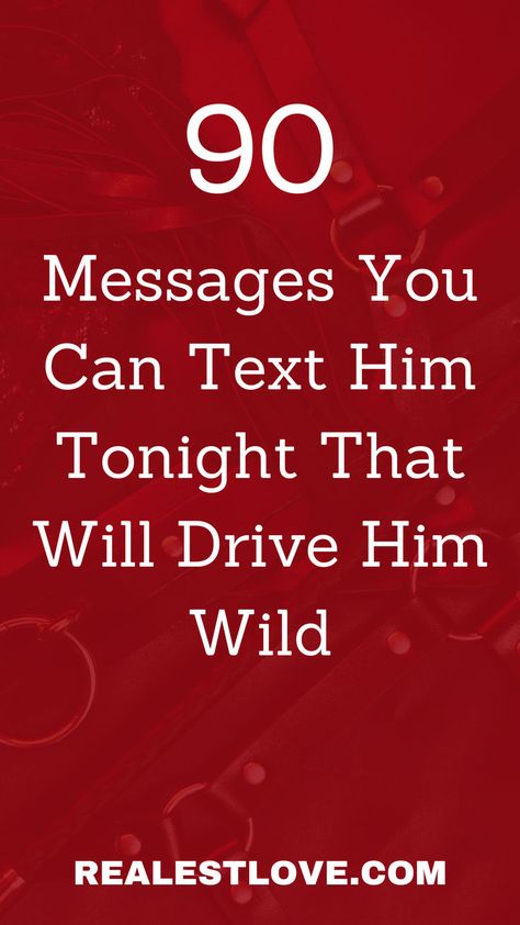 90 Messages You Can Text Him Tonight That Will Drive Him Wild How To Spice Up Your Relationship, Spice Up Your Relationship, Wild Thoughts, Relationships Advice, Five Love Languages, High Value Woman, Wild Night, Messages For Him, Physical Touch