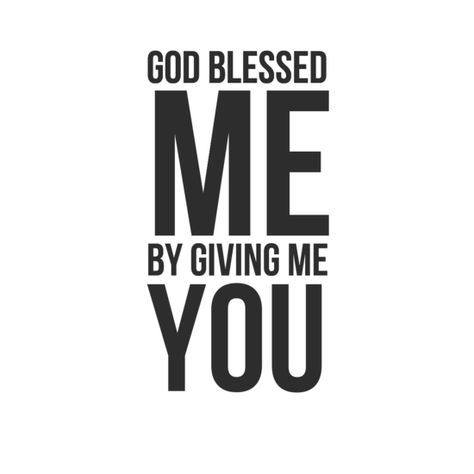 Thank God For You Boyfriend, God Sent Me You, I Thank God For You Boyfriend, God Sent Me You Quotes Love, God Blessed Me With You, God Gave Me You Quotes Relationships, God Gave Me You, God Gave Me You Quotes, Love My Husband Quotes