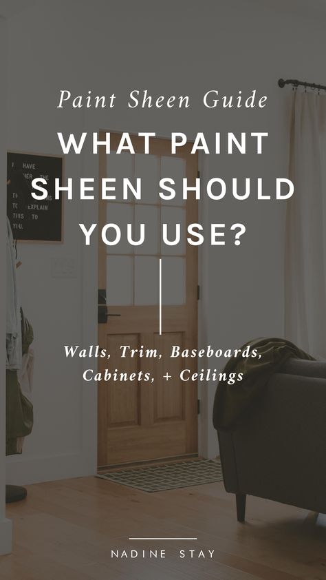 What paint sheen should you use on your interior and exterior projects? From walls, baseboards, trim, doors, cabinets, and exterior siding, use this paint sheen guide to determine what sheen is best. Use flat paint on ceilings, eggshell on interior walls, satin on walls, trim, and mouldings, and semi-gloss or high gloss for specialty projects. Pros and cons of paint sheens. | Nadine Stay #paintsheentips #paintsheenguide #paintsheens #paintguide #interiordesigntips #interiordesign #paintideas What Paint Finish To Use On Walls, Paint Sheen For Board And Batten, Best Paint For Trim And Baseboards, Trim Painting Ideas, Satin Paint On Walls, Semi Gloss Paint On Walls, Reverse Trim Paint, Best Paint For Trim, Paint Sheen Guide