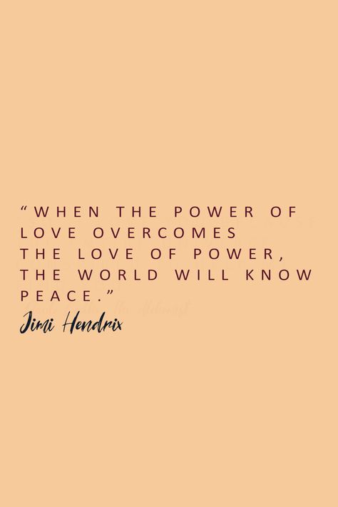 “When the power of love overcomes the love of power, the world will know peace.” ― Jimi Hendrix  #love #quotes #world #music #peace #inspiration Peace And Love Quotes, Jimi Hendrix Quotes, When The Power Of Love, Music Peace, Peace Tattoos, Humanity Quotes, Quotes Music, World Quotes, Power Of Love