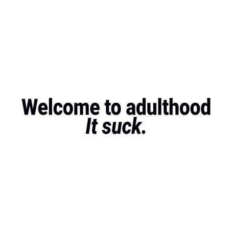 Adulthood Quotes, Welcome To Adulthood, Georgia Quotes, Sucks Quote, Tagging Quotes, Typographic Design, Real Talk Quotes, Kids Magnets, Real Talk