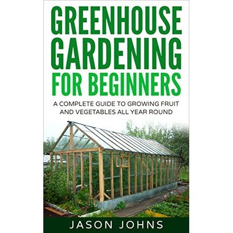 Greenhouse Gardening - A Beginners Guide To Growing Fruit and Vegetables All Year Round: Everything You Need To Know About Owning A Greenhouse (Inspiring Gardening Ideas Book 18) Greenhouse For Beginners, Buy Greenhouse, Growing Cilantro, Backyard Sanctuary, Greenhouse Growing, Diy Greenhouse, Garden Greenhouse, Greenhouse Gardening, Growing Fruit