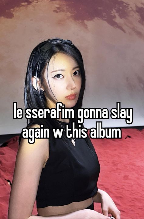 Le Sserafim Whisper, Le Sserafim Style, Kpop Writing, Good Morning Meme, Dry Sense Of Humor, Kpop Whispers, Kpop Whisper, Girl Boss Quotes, Boss Quotes