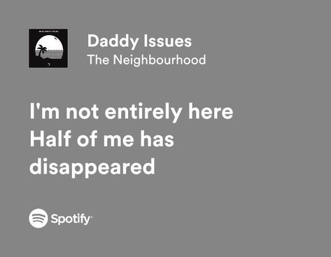 Daddy Isuess Quotes, The Neighbourhood Lyrics, Issues Lyrics, Relatable Lyrics, Favorite Lyrics, Come And Go, Cool Words, The Neighbourhood, Singing