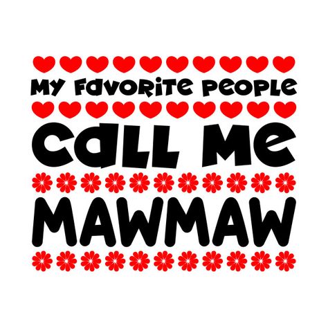 My favorite people call me mawmaw - My Favorite People Call Me Mawmaw - T-Shirt | TeePublic #funnytshirts #funnytee #findyourthing #comics #funny #giftideas #awesome #jokes #humor #humour #meme #memes Mamaw Gifts, Nana Wall, Nana T Shirts, Jokes Humor, My Favorite People Call Me, What To Make, Teacher Tshirts, T Shirts With Sayings, Funny Tees