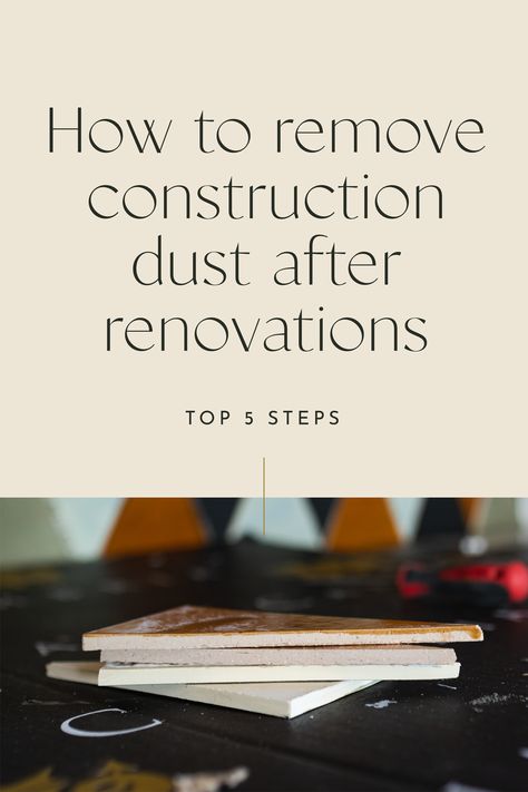 How To Clean Construction Dust | construction2style How To Clean House After Construction, How To Clean A New Build House, Cleaning After Construction, Cleaning New Construction Home, How To Remove Dust From Home, New Construction Cleaning Tips, Cleaning After Renovation, Construction Cleaning Tips, New Construction Cleaning Checklist