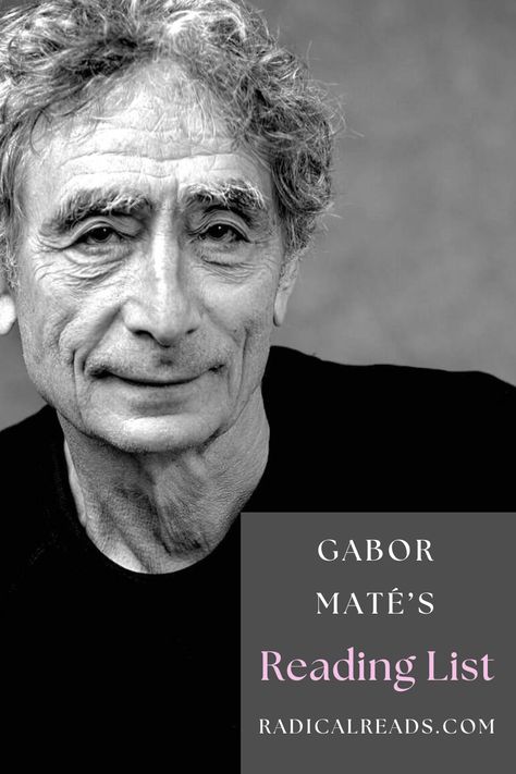 Gabor Maté's Reading List @ Radical Reads Dr Gabor Mate Books, Gabor Mate Books, Dr Gabor Mate, Osho Books, Books Recommended, Reading List Challenge, Famous Writers, Gabor Mate, Celebrity Books