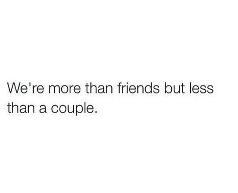 Are We A Couple Or Not, We’re Not Friends Quotes, Staying Friends Quotes, More Than A Friend Less Than A Boyfriend, Can We Be Friends Quotes, Only Friends Quotes, Best Friends But Lovers, Sappy Best Friend Quotes, Making Up With Friends Quotes