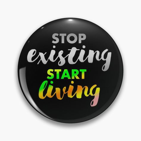 Stop Existing And Start Living, Start Living, Magnets, For Sale, Pins