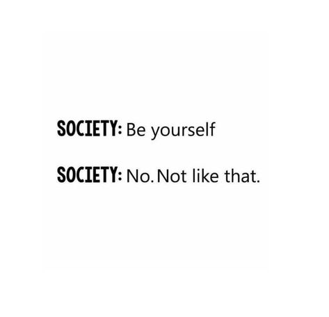 Society Be Yourself No Not Like That, Quotes On Saying No, Society Quotes Truths, Quotes On Society, Black Colour Quotes, Quotes About Society, Black White Quotes, Black And White Quote, White Background Quotes