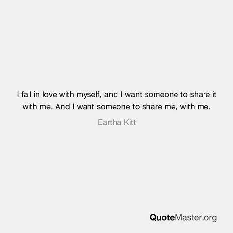 I fall in love with myself, and I want someone to share it with me. And I want someone to share me, with me. Fall In Love With Myself, Falling In Love With Myself, In Love With Myself, Literary Love Quotes, Vision Board Diy, Relationship Things, Eartha Kitt, Lover Era, Where Is My Mind