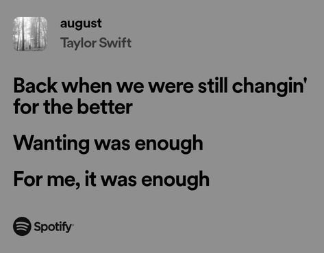 august - taylor swift (folklore) Wanting Was Enough, For Me It Was Enough, Taylor Swift Folklore, August Taylor, Swift Lyrics, Taylor Swift Lyrics, Enough Is Enough, Taylor Swift, Swift